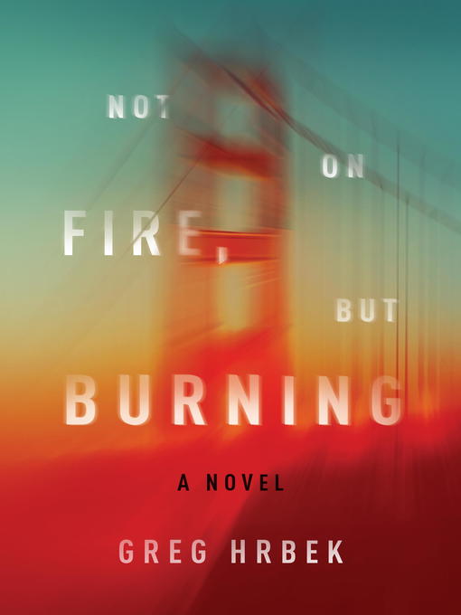 Title details for Not on Fire, but Burning by Greg Hrbek - Available